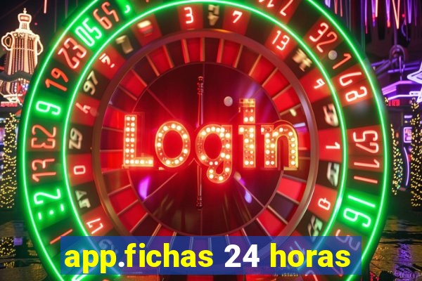 app.fichas 24 horas